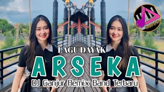 LAGU DAYAK | ARSEKA__LAGU DAYAK BANYADU VIRAL - VERSI DJ GANJUR REMIX BAND TERBARU