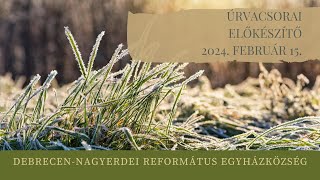 Úrvacsorai előkészítő istentisztelet 2024. 02. 15. Debrecen-Nagyerdei Református Egyházközség