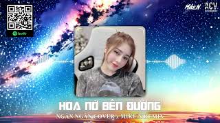 Hoa Nở Bên Đường - Ngân Ngân Cover「Mike.N Remix」| Khi đau sao em không tìm lấp lánh ...