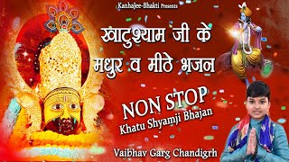 Shyam Bhajan ~NON STOP SHYAM BABA BHAJAN ~Vebhav Garg Chandigarh ~Shyam Kirtan Bhajan #LiveSirsa