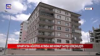 ISPARTA’DA AĞUSTOS AYINDA 869 KONUT SATIŞI GERÇEKLEŞTİ