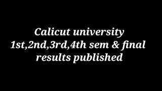 Calicut university 1st,2nd,3rd,4th semester and final result published