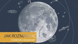 Jak rozmawiac z dziećmi o kosmosie?