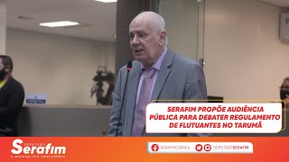 Serafim propõe audiência pública para debater regulamento de flutuantes