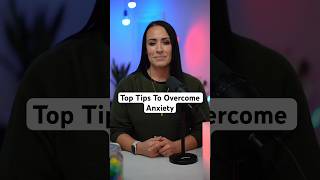 Top Tips To Overcome Anxiety