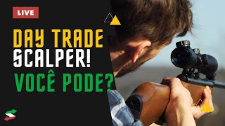 DAY TRADE - SCALPER! VOCÊ PODE?