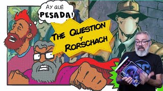 AY QUE PESADA!: The Question y Rorschach// Gus Casals