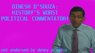 DINESH D'SOUZA: HISTORY'S WORST POLITICAL COMMENTATOR!