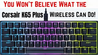 You Won't Believe What the Corsair K65 Plus Wireless Can Do!