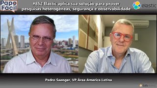 #852 Elastic aplica sua solução para prover pesquisas heterogêneas, segurança e observabilidade