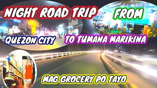 NIGHT ROAD TRIP FROM QUEZON CITY TO TUMANA MARIKINA MAG GROCERY PO TAYO.