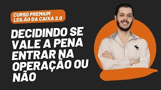 AULA 2.15 - DECIDINDO SE VALE A PENA ENTRAR NA OPERAÇÃO OU NÃO [CURSO PREMIUM LEILÃO DA CAIXA 2.0]