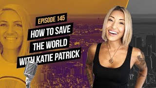 How to Save the World with Katie Patrick