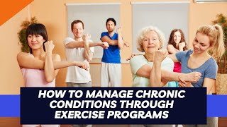 How To Manage Chronic Conditions Through Exercise Programs