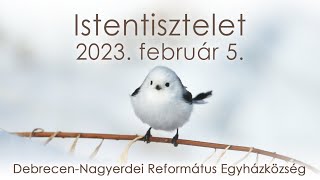 Istentisztelet 2023. 02. 05. Debrecen-Nagyerdei Református Egyházközség