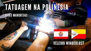 TATUAGEM NA POLINÉSIA - Ilhas Marquesas || Veleiro Winderlust