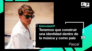 #EntrevistaCP – Pascal: "Tenemos que crear una identidad dentro de la música y como país"