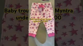 Baby girl trousers from Myntra under 300 rupees