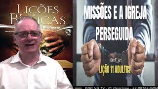 Lição 11, CPAD, Missões e a Igreja Perseguida, 4Tr23, Pr Henrique, EBD NA TV