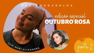 o que o câncer me ensinou | outubro rosa | #saindodabolha com Mari Alixandre