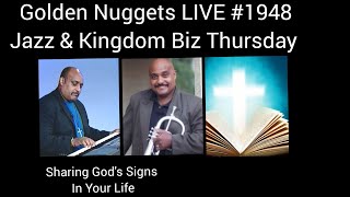 Golden Nuggets LIVE #1948 - Jazz & Kingdom Biz Thurs: Sharing God's Signs in Your Life - Min. Fitz