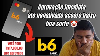 b6 bank aprovação imediata com limite alto 🤡🤡🤡🤡