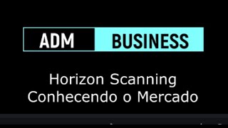 #19 ADM: Análise de Ambiente Externo: O que é Horizon Scanning? - Conhecendo nosso Mercado