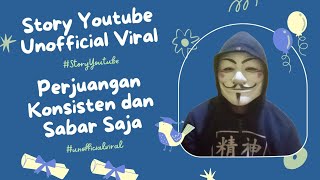 Story Youtube Unofficial Viral Perjuangan Youtuber Pemula Update Dan Perlu Konsisten Serta Sabar