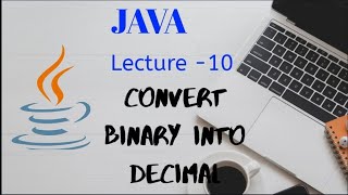 Bit Manipulation - Convert BINARY INTEGER into DECIMAL INTEGER in JAVA | Lecture - 10