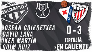 Tertulia "En caliente" / SD Eibar - Athletic Club / 1/16 Copa del Rey / Domingo 07/01/24