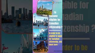 In order to be eligible to apply for Canadian citizenship, you must