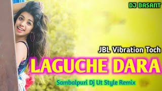 Laguche Dara || Wetno || Sambalpuri Dj Ut Style Remix ||JBL Vibration Toch || Dj Basant