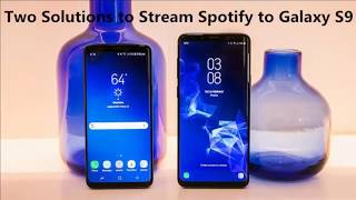 Two simple solutions to transfer spotify music to samsung galaxy s9