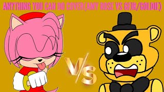 ANYTHING YOU CAN DO COVER(AMY ROSE VS GFJR/GOLDIE)