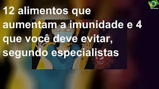 12 alimentos que aumentam a imunidade e 4 que você deve evitar, segundo especialistas