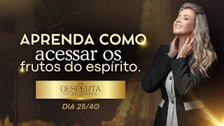 Dia 25/40 APRENDA COMO ACESSSAR OS FRUTOSNDO ESPÍRITO