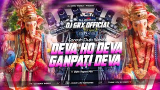 Deva Ho Deva (Edm Tapori Mix) Ganesh Puja Spl Dj Song || Dj Grx Official