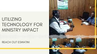 Utilizing technology for Ministry Impact - Dr Sam Dlamini & Berven Hlumelo Chimanikire