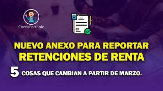 Nuevo anexo para reportar retenciones de renta. 5 cosas que cambian a partir de marzo