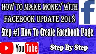 Step #1 how to create facebook page 2018, How to make money with facebook step by step update 2018