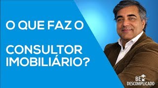 Entenda o que faz um Consultor imobiliário.