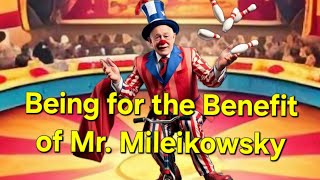 Being For The Benefit of Mr. Mileikowsky