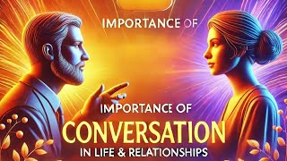 IMPORTANCE OF CONVERSATION IN LIFE AND RELATIONSHIPS