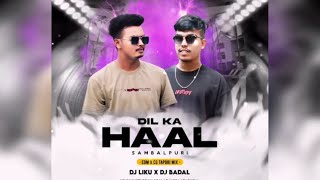 DIL KA HAAL || EDM X SAMBALPUR TAPORI MIX || DJ LIKU X DJ BADAL