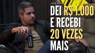 Kaká Diniz, é muito mais sobre quem dá do que quem recebe. Eu dei R$ 1.000 e recebi R$50.000