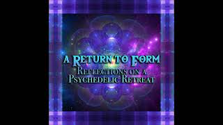 Episode 261: A Return to Form: Reflections on a Psychedelic Retreat