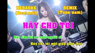 KARAOKE HÃY CHO TÔI REMIX TONE NAM CỰC HAY, BAS LỰC, CHẤT NHẤT 2022