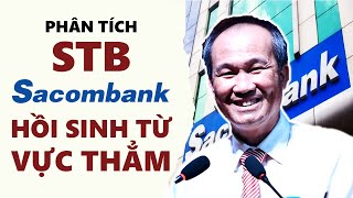 Phân Tích STB | Sacombank - Hồi Sinh Từ Vực Thẳm