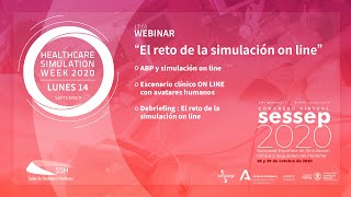 Webinar RETO DE LA SIMULACIÓN ONLINE: Presentado: SESSEP, IAVANTE y Universidad Católica de Valencia