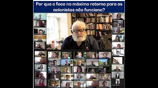 Por que administrar com foco no máximo retorno para os acionistas é uma ideia ruim? Prof. Ed Freeman